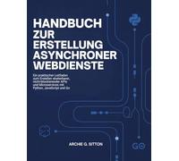 Handbuch zur Erstellung asynchroner Webdienste: Ein praktischer Leitfaden zum Erstellen skalierbarer, nicht-blockierender APIs und Microservices mit Python, JavaScript und Go