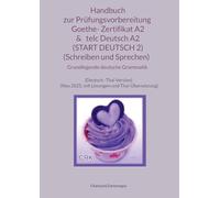 Handbuch zur Prüfungsvorbereitung Goethe- Zertifikat A2 & telc Deutsch A2 (START DEUTSCH 2) (Schreiben und Sprechen) + Grundlegende deutsche ... (Neu 2025, mit Lösungen und Thai-Übersetzung)