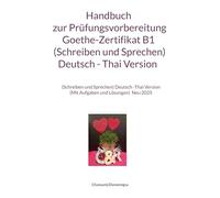Handbuch zur Prüfungsvorbereitung Goethe-Zertifikat B1 (Schreiben und Sprechen) Deutsch - Thai Version: Handbuch zur Prüfungsvorbereitung ... Version (Mit Aufgaben und Lösungen) Neu 2025