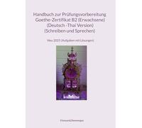 Handbuch zur Prüfungsvorbereitung Goethe- Zertifikat B2 (Erwachene) (Deutsch -Thai Version) (Schreiben und Sprechen): Handbuch zur ... Sprechen) Neu 2025 (Aufgaben mit Lösungen)