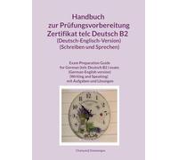 Handbuch zur Prüfungsvorbereitung Zertifikat telc Deutsch B2 (Deutsch-Englisch-Version) (Schreiben und Sprechen): Handbuch zur Prüfungsvorbereitung ... and Speaking) mit Aufgaben und Lösungen