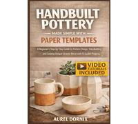 HANDBUILT POTTERY MADE SIMPLE WITH PAPER TEMPLATES: A Beginner’s Step-by-Step Guide to Pattern Design, Slab Building, and Creating Unique Ceramic Pieces with 15 Guided Projects