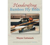 Handcrafting Bamboo Fly Rods