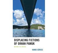 Hande Gürses Displacing Fictions of Orhan Pamuk (Copertina rigida)
