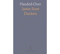 Handed-Over: The Prison Experiences of Mr. J. Scott Duckers, Solicitor of Chancery Lane, Under the Military Service Act