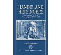 Handel and his Singers: The Creation of the Royal Academy Operas, 1720-1728