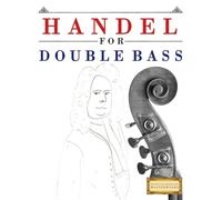 Handel for Double Bass: 10 Easy Themes for Double Bass Beginner Book
