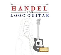 Handel for Loog Guitar: 10 Easy Themes for Loog Guitar Beginner Book