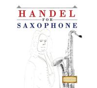 Handel for Saxophone: 10 Easy Themes for Saxophone Beginner Book