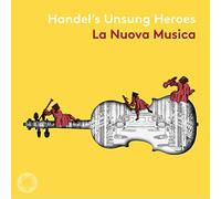 Handel / La Nuova Musica - Handel's Unsung Heroes