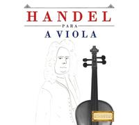 Handel para a Viola: 10 peças fáciles para a Viola livro para principiantes