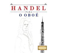 Handel para o Oboé: 10 peças fáciles para o Oboé livro para principiantes