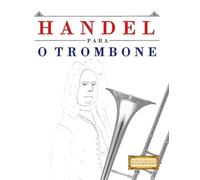 Handel para o Trombone: 10 peças fáciles para o Trombone livro para principiantes