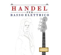 Handel per Basso Elettrico: 10 Pezzi Facili per Basso Elettrico Libro per Principianti