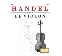 Handel pour le Violon: 10 pièces faciles pour le Violon débutant livre