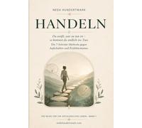HANDELN: Du weißt, was zu tun ist - so kommst du endlich ins Tun. Die 7-Schritte-Methode gegen Aufschieben und Perfektionismus