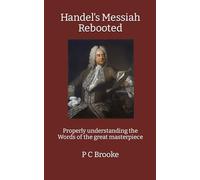 Handel's Messiah Rebooted: Properly understanding the Words of the great masterpiece