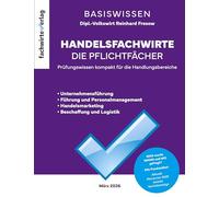 Handelsfachwirte - Die Zusammenfassung: BasisWissen der Pflichtfächer