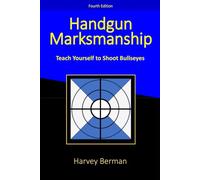 Handgun Marksmanship: Teach Yourself To Shoot Bullseyes