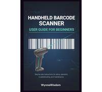 Handheld Barcode Scanner User Guide for Beginners: Step-by-step instructions for setup, operation, troubleshooting, and maintenance