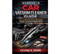 HANDHELD CAR VACUUM CLEANER GUIDE: How to Choose, Use & Maintain Portable Vacuums for a Spotless Interior