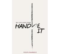 HANDLE IT: Self.Love.Money.Power - Becoming a better version of yourself.