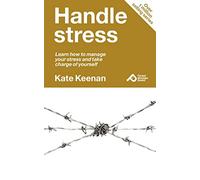 Handle stress: Learn How to Manage Your Stress and Take Charge of Yourself