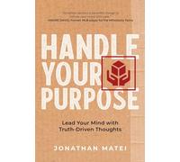 Handle Your Purpose: Lead Your Mind With Truth-Driven Thoughts
