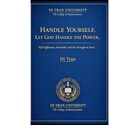 HANDLE YOURSELF. LET GOD HANDLE THE POWER.: Self-Sufficiency, Surrender, and the Strength to Serve