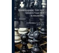 Handleiding Tot Het Leeren Van Het Schaakspel: Naar Het Hoogduitsch; Volume 2