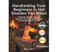 Handleiding Voor Beginners In Het Smeden Van Bijlen: Praktische Stappen Voor Het Bewerken Van Staal, Het Monteren Van Handgrepen En Smeden