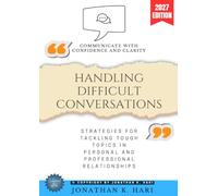 Handling Difficult Conversations:: Communicate with Confidence and Clarity {Strategies for Tackling Tough Topics in Personal and Professional Relationships}