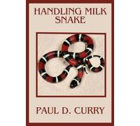 HANDLING MILK SNAKE: A Step-by-Step Approach of Mastering the Care and Handling of Milk Snakes