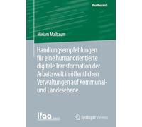 Handlungsempfehlungen Für Eine Humanorientierte Digitale Transformation Der Arbeitswelt in Öffentlichen Verwaltungen Auf Kommunal- Und Landesebene
