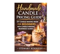 Handmade Candle Pricing Guide: DIY Candle Making Book for Beginners with Candle Making Business Guide