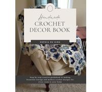 Handmade Crochet Decor Book: Step by step creative guidebook to making beautiful vintage and modern crochet designs for every room in your home