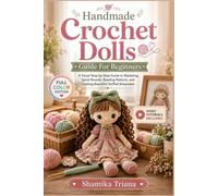 Handmade Crochet Dolls Guide For Beginners: A Visual Step-by-Step Guide to Mastering Spiral Rounds, Reading Patterns, and Creating Beautiful Stuffed Keepsakes | Video Tutorials Included