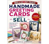 Handmade Greeting Cards That Sell: Step-by-Step Card-Making Techniques with Clear Diagrams, Popular Designs, Pricing Tips, and Profitable Ideas for Craft Fairs and Online Shops