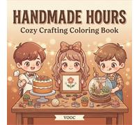 Handmade Hours: Cozy Crafting Coloring Book Featuring Cute Chibi Characters Knitting, Weaving, Pottery, Embroidery, and More - Relaxing Gift for Crafters and Hobby Lovers
