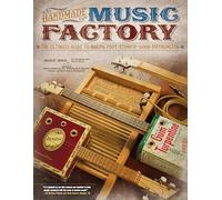 Handmade Music Factory: The Ultimate Guide to Making Foot-Stompin'-Good Instruments