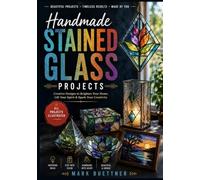 Handmade Stained Glass Projects: Step-by-Step Glass Craft Ideas with Clear Diagrams for Making Suncatchers, Window Art, Lamps, Ornaments, Mosaic Pieces, and Handmade Gifts