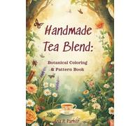 Handmade Tea Blend: Botanical Coloring & Pattern Book: Create Your Own Herbal Tea Blends Using Symbols & Textures