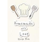 Handmade with Love Recipe Book: Notebook to Write in Your Own Recipes, Full Page Hardcover Personal Recipe Organize, Recipe Journal Holds 140 Recipes, ... & Recipe Journal | 8.5 x 11 inches, 140 Pages