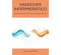 HANDOVER INFERMIERISTICO: Manuale Smart per la Sicurezza e Continuità delle Cure
