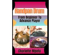 Handpan Drum From Beginner To Advance Player: A Stepwise Journey Unlocking Melodic Mastery