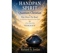 HANDPAN SPIRIT: Quantum Christian - Volume III: Way Down The Road - An Operation Manual For Your Mind