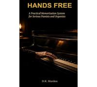 Hands Free: A Practical Memorization System for Serious Pianists and Organists