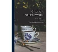 Hands Hinda M Church Needlework; A Manual Of Practical Instruction (Tascabile)
