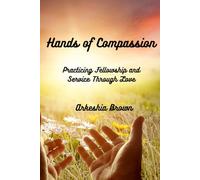 Hands of Compassion: Practicing Fellowship and Service Through Love