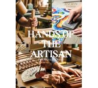 Hands of the Artisan - Photo Edition: A Photographic Tribute to Skilled Makers Preserving Handmade Goods and Traditional Handicraft in a rapidly Mechanized World - Photography Coffee Table Book
